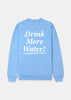 Blue 'Drink More Water' Sweatshirt